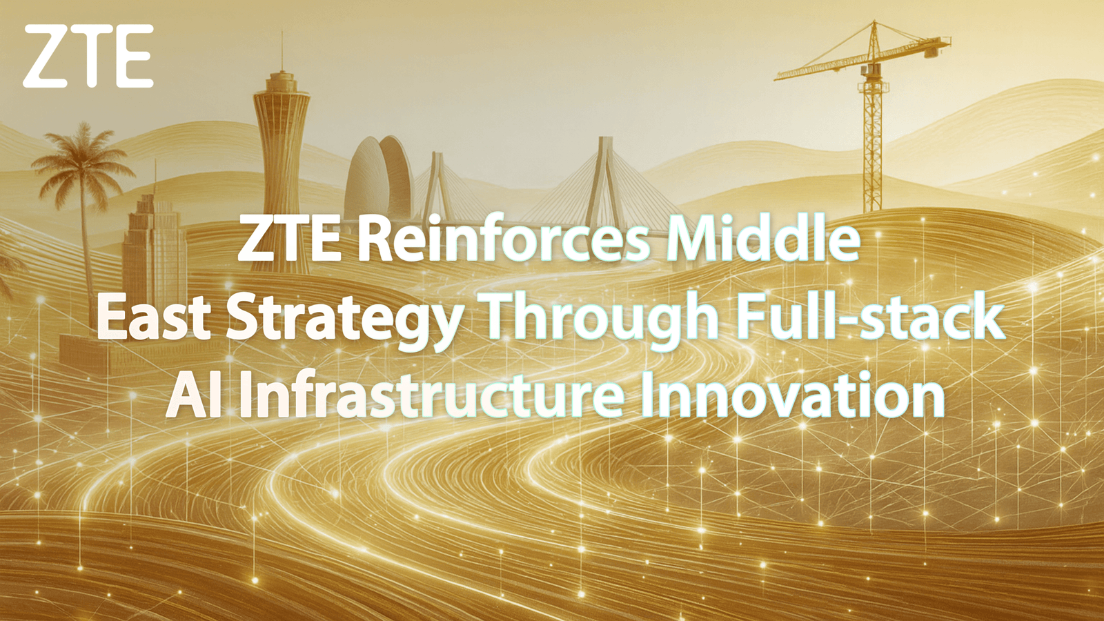 ZTE Reinforces Middle East Strategy Through Full-stack AI Infrastructure Innovation